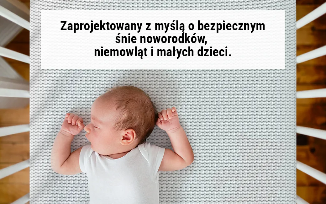 Niemowlę w łóżeczku. Tekst: Zaprojektowany z myślą o bezpiecznym śnie noworodków, niemowląt i małych dzieci.