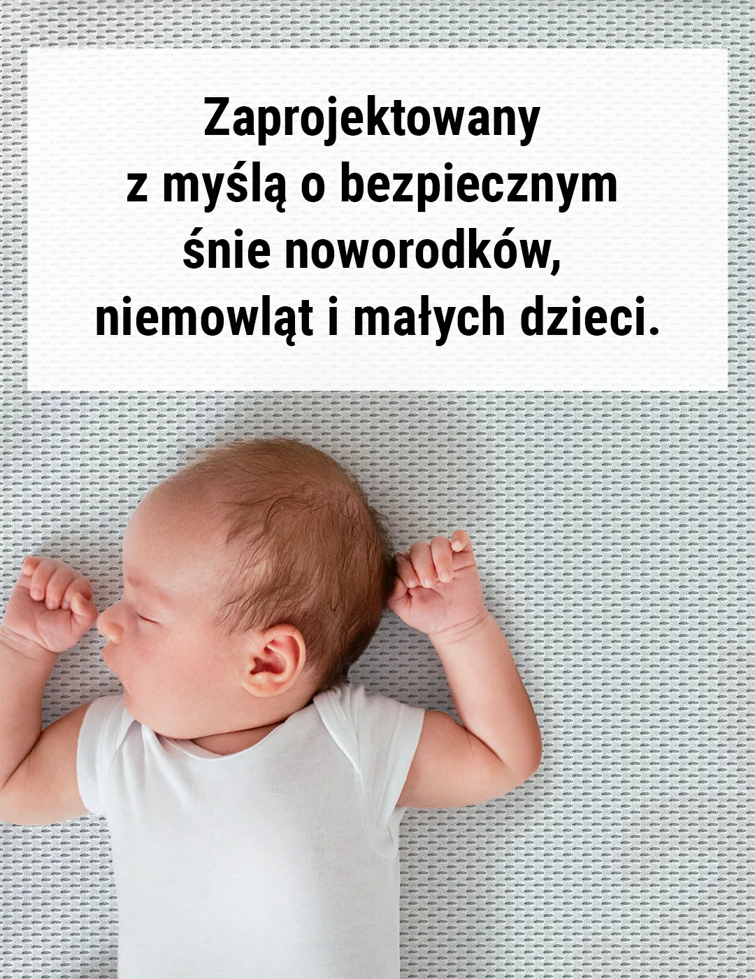 Niemowlę w łóżeczku. Tekst: Zaprojektowany z myślą o bezpiecznym śnie noworodków, niemowląt i małych dzieci.